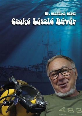 Dr. Szendrei Gábor: Czakó László búvár - Könyv megjelenés